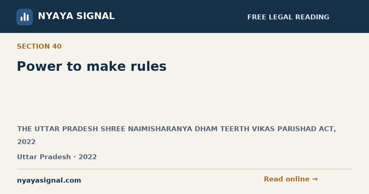 Section 40 — Power to make rules | THE UTTAR PRADESH SHREE NAIMISHARANYA DHAM TEERTH VIKAS PARISHAD ACT, 2022 | NYAYA SIGNAL