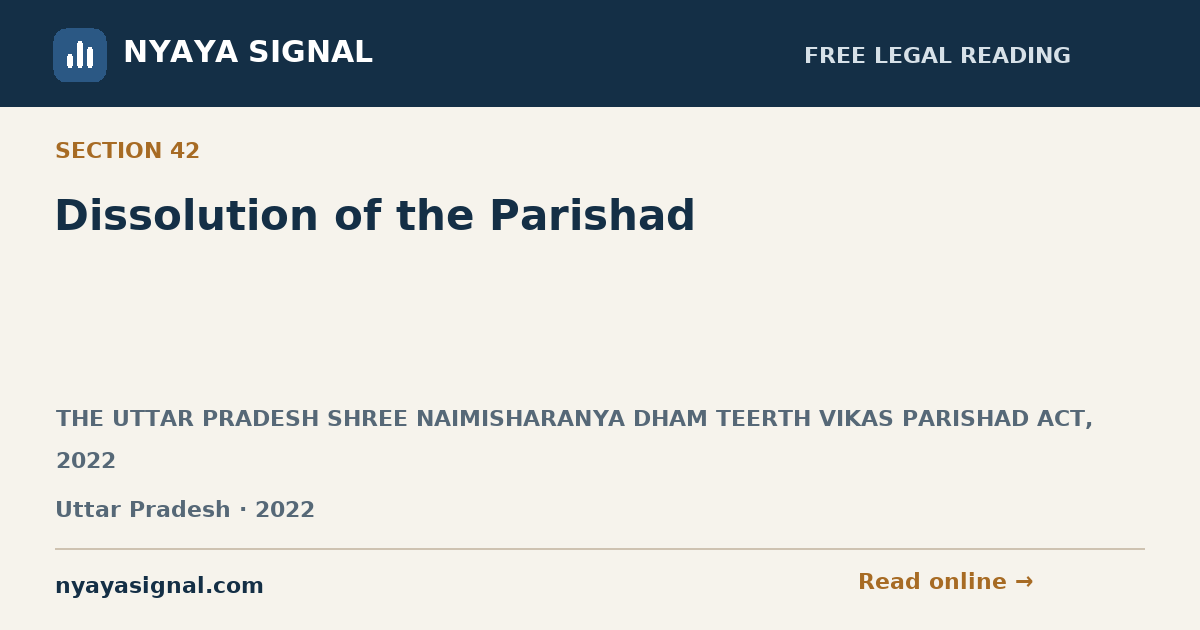 Section 42 — Dissolution of the Parishad | THE UTTAR PRADESH SHREE NAIMISHARANYA DHAM TEERTH VIKAS PARISHAD ACT, 2022 | NYAYA SIGNAL
