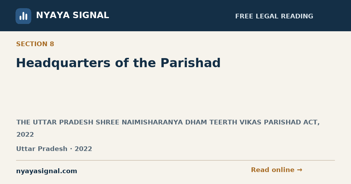 Section 8 — Headquarters of the Parishad | THE UTTAR PRADESH SHREE NAIMISHARANYA DHAM TEERTH VIKAS PARISHAD ACT, 2022 | NYAYA SIGNAL