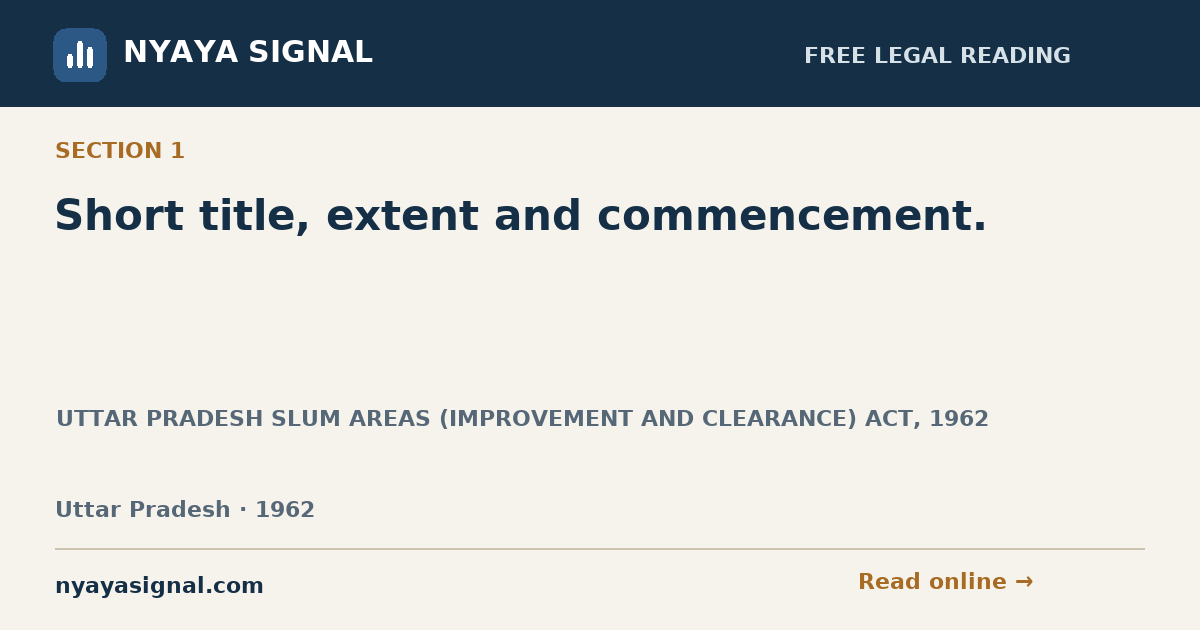 Section 1 — Short title, extent and commencement. | UTTAR PRADESH SLUM AREAS (IMPROVEMENT AND CLEARANCE) ACT, 1962 | NYAYA SIGNAL
