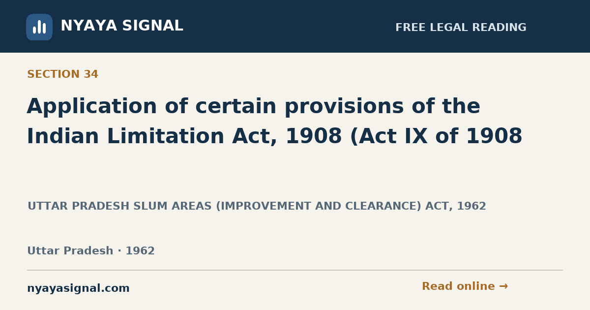 Section 34 — Application of certain provisions of the Indian Limitation Act, 1908 (Act IX of 1908 | UTTAR PRADESH SLUM AREAS (IMPROVEMENT AND CLEARANCE) ACT, 1962 | NYAYA SIGNAL