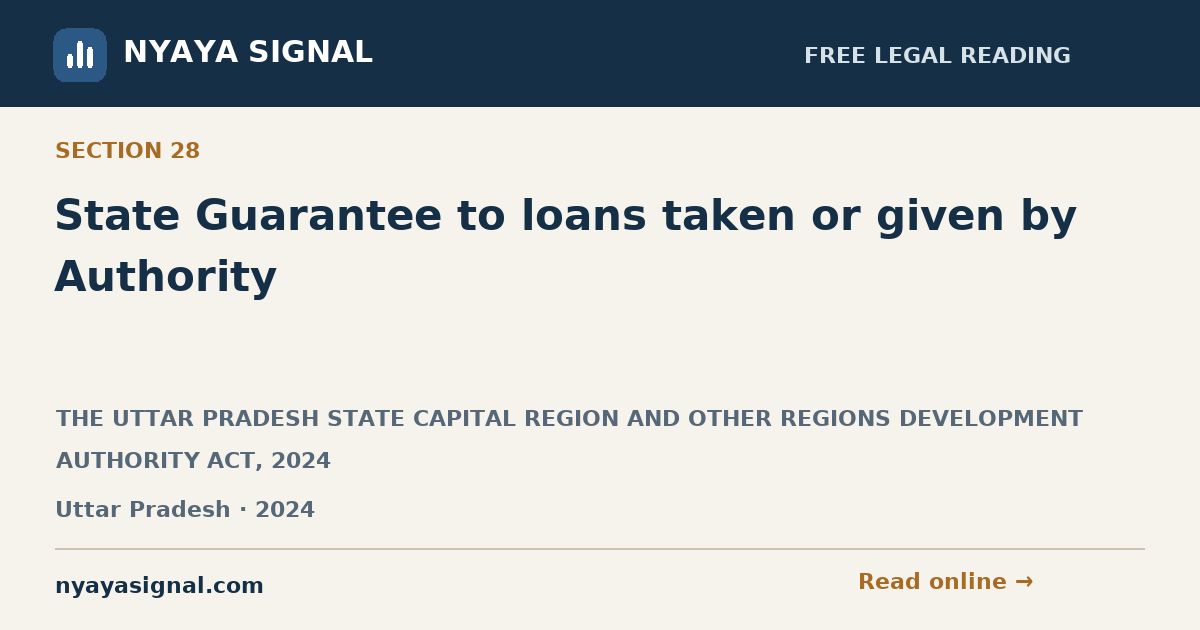 Section 28 — State Guarantee to loans taken or given by Authority | THE UTTAR PRADESH STATE CAPITAL REGION AND OTHER REGIONS DEVELOPMENT AUTHORITY ACT, 2024 | NYAYA SIGNAL