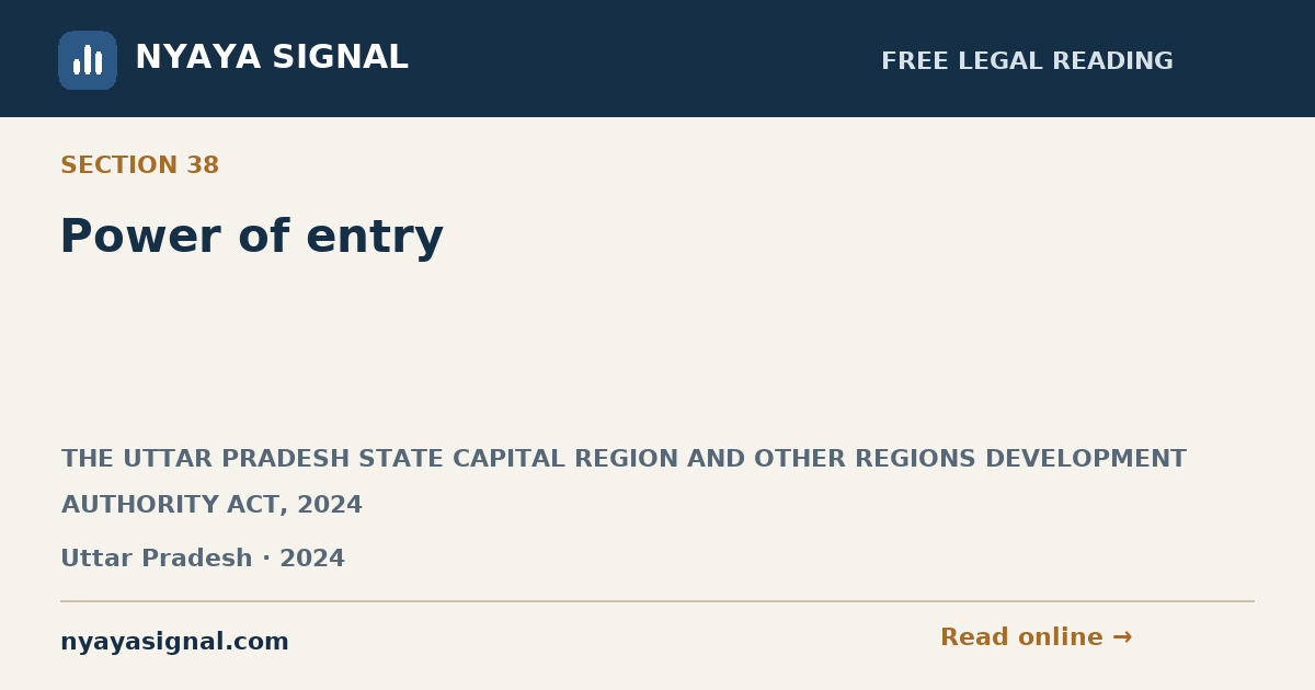 Section 38 — Power of entry | THE UTTAR PRADESH STATE CAPITAL REGION AND OTHER REGIONS DEVELOPMENT AUTHORITY ACT, 2024 | NYAYA SIGNAL