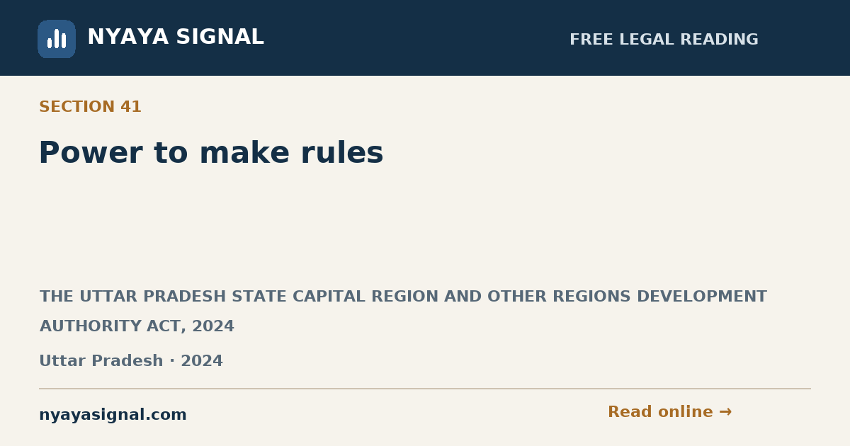 Section 41 — Power to make rules | THE UTTAR PRADESH STATE CAPITAL REGION AND OTHER REGIONS DEVELOPMENT AUTHORITY ACT, 2024 | NYAYA SIGNAL