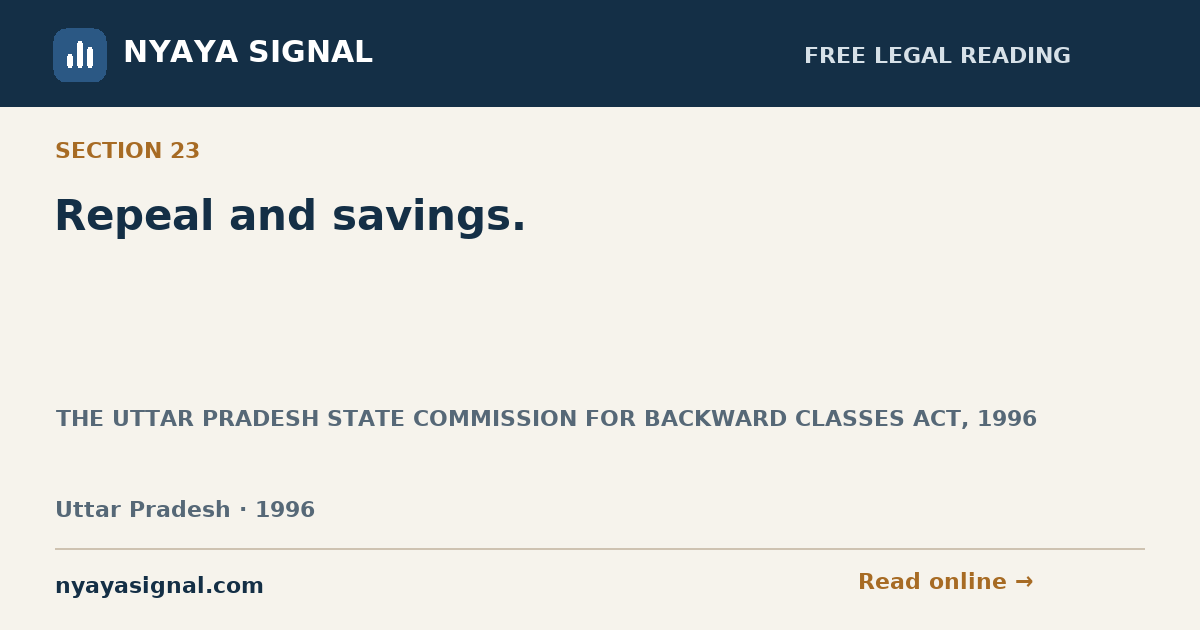 Section 23 — Repeal and savings. | THE UTTAR PRADESH STATE COMMISSION FOR BACKWARD CLASSES ACT, 1996 | NYAYA SIGNAL