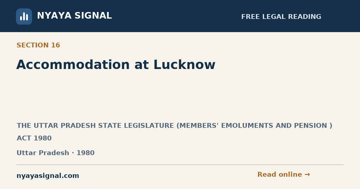 Section 16 — Accommodation at Lucknow | THE UTTAR PRADESH STATE LEGISLATURE (MEMBERS' EMOLUMENTS AND PENSION ) ACT 1980 | NYAYA SIGNAL