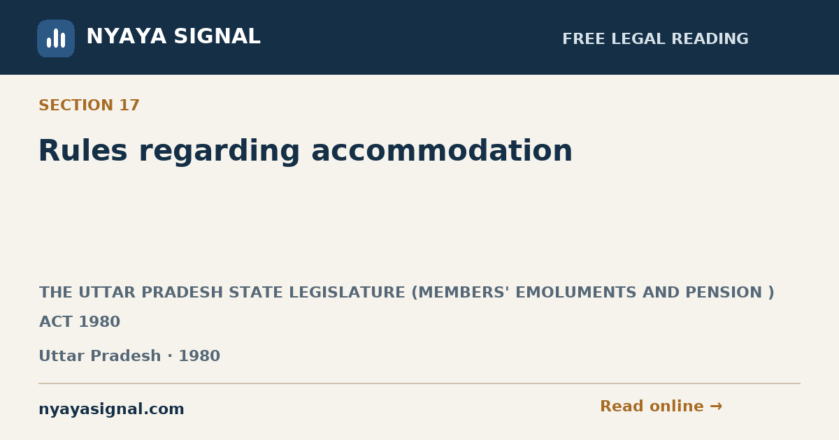 Section 17 — Rules regarding accommodation | THE UTTAR PRADESH STATE LEGISLATURE (MEMBERS' EMOLUMENTS AND PENSION ) ACT 1980 | NYAYA SIGNAL