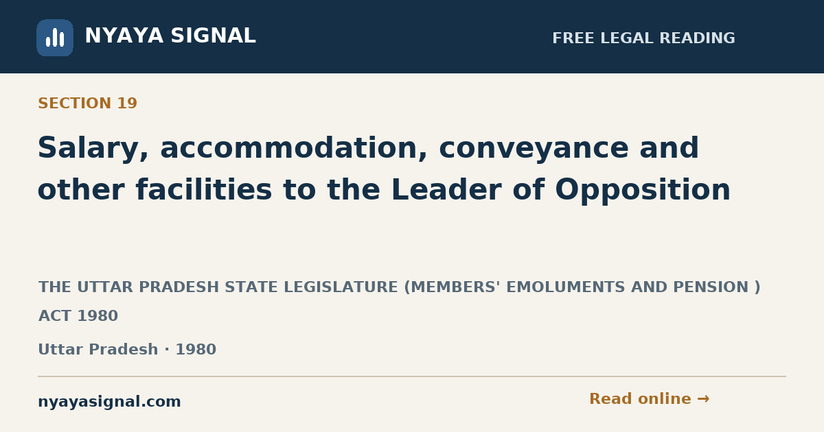 Section 19 — Salary, accommodation, conveyance and other facilities to the Leader of Opposition | THE UTTAR PRADESH STATE LEGISLATURE (MEMBERS' EMOLUMENTS AND PENSION ) ACT 1980 | NYAYA SIGNAL