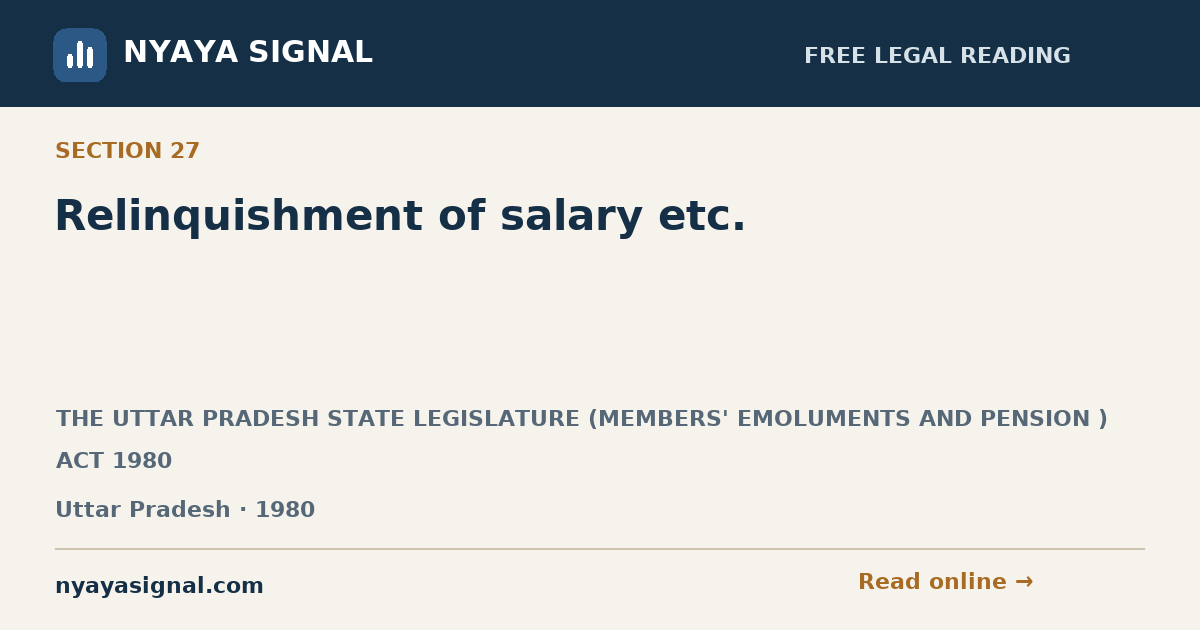 Section 27 — Relinquishment of salary etc. | THE UTTAR PRADESH STATE LEGISLATURE (MEMBERS' EMOLUMENTS AND PENSION ) ACT 1980 | NYAYA SIGNAL