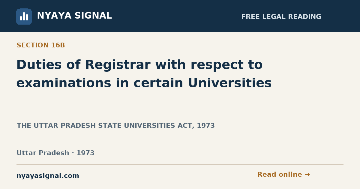 Section 16B — Duties of Registrar with respect to examinations in certain Universities | THE UTTAR PRADESH STATE UNIVERSITIES ACT, 1973 | NYAYA SIGNAL