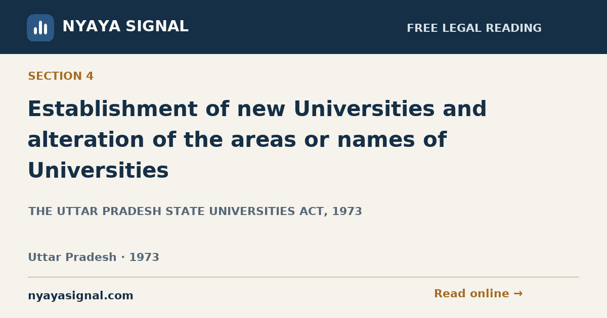 Section 4 — Establishment of new Universities and alteration of the areas or names of Universities | THE UTTAR PRADESH STATE UNIVERSITIES ACT, 1973 | NYAYA SIGNAL