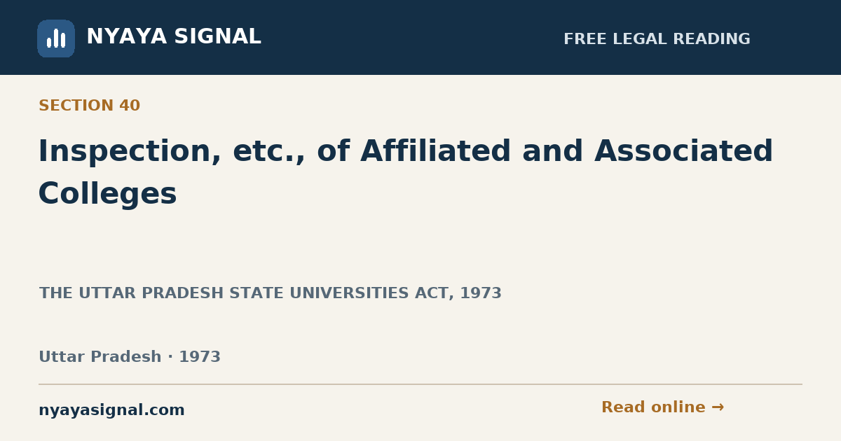 Section 40 — Inspection, etc., of Affiliated and Associated Colleges | THE UTTAR PRADESH STATE UNIVERSITIES ACT, 1973 | NYAYA SIGNAL