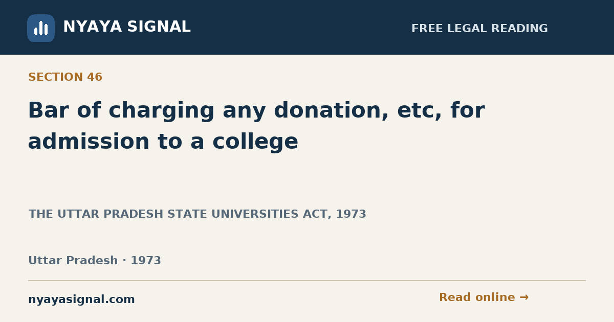 Section 46 — Bar of charging any donation, etc, for admission to a college | THE UTTAR PRADESH STATE UNIVERSITIES ACT, 1973 | NYAYA SIGNAL