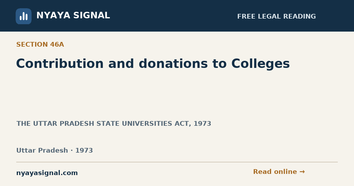 Section 46A — Contribution and donations to Colleges | THE UTTAR PRADESH STATE UNIVERSITIES ACT, 1973 | NYAYA SIGNAL