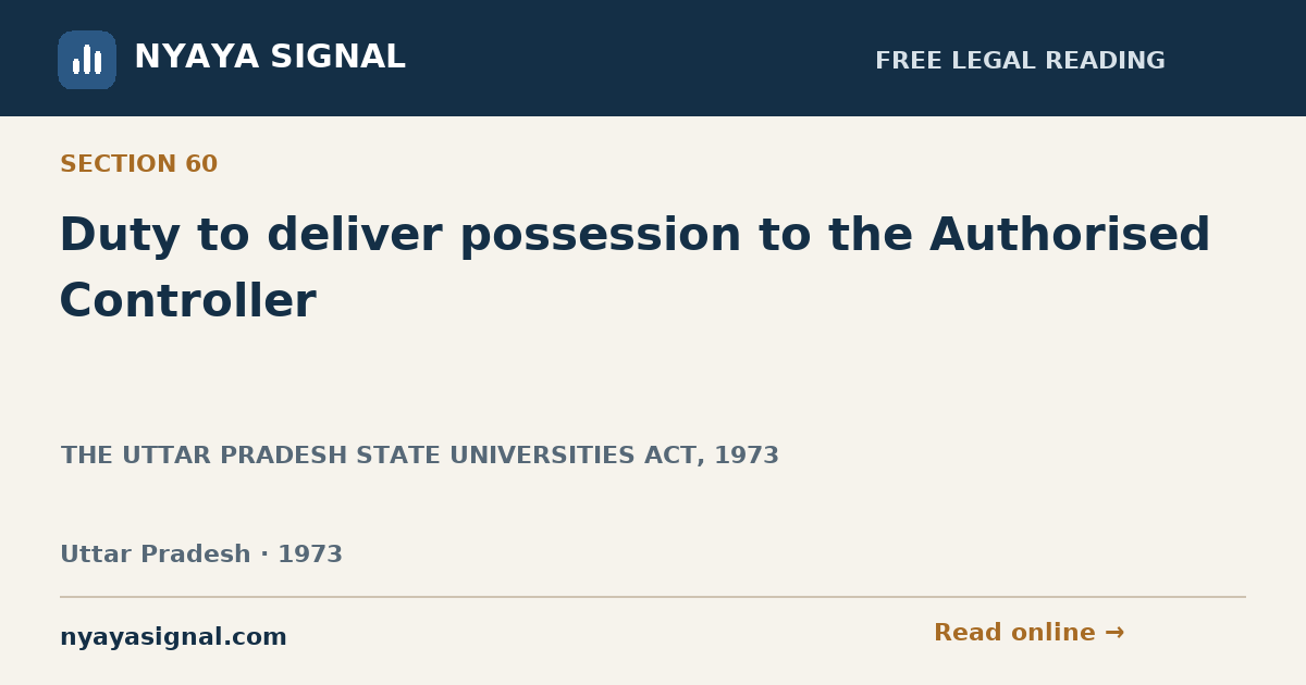 Section 60 — Duty to deliver possession to the Authorised Controller | THE UTTAR PRADESH STATE UNIVERSITIES ACT, 1973 | NYAYA SIGNAL
