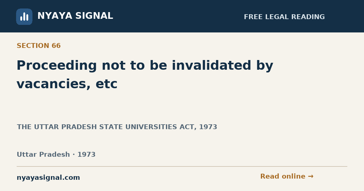 Section 66 — Proceeding not to be invalidated by vacancies, etc | THE UTTAR PRADESH STATE UNIVERSITIES ACT, 1973 | NYAYA SIGNAL