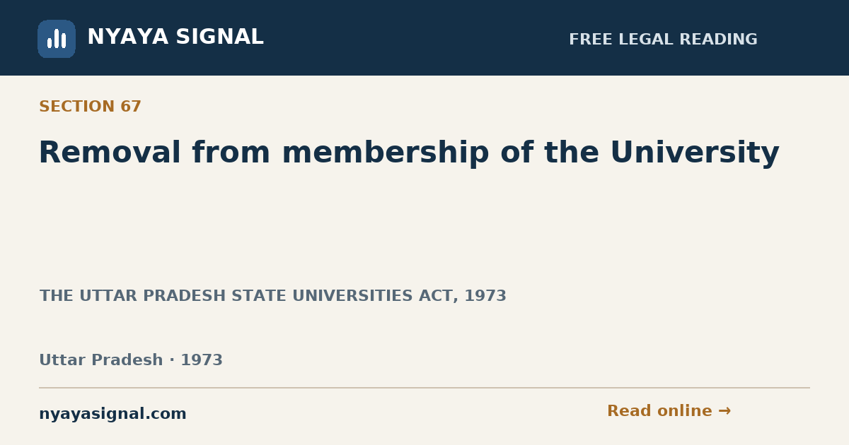 Section 67 — Removal from membership of the University | THE UTTAR PRADESH STATE UNIVERSITIES ACT, 1973 | NYAYA SIGNAL