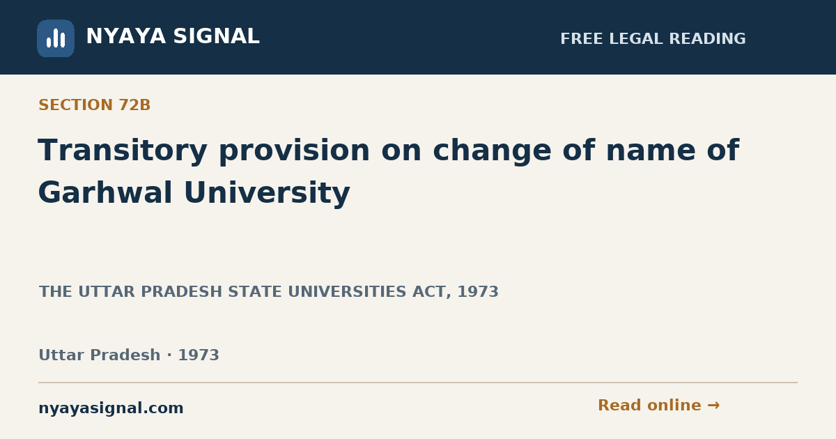 Section 72B — Transitory provision on change of name of Garhwal University | THE UTTAR PRADESH STATE UNIVERSITIES ACT, 1973 | NYAYA SIGNAL