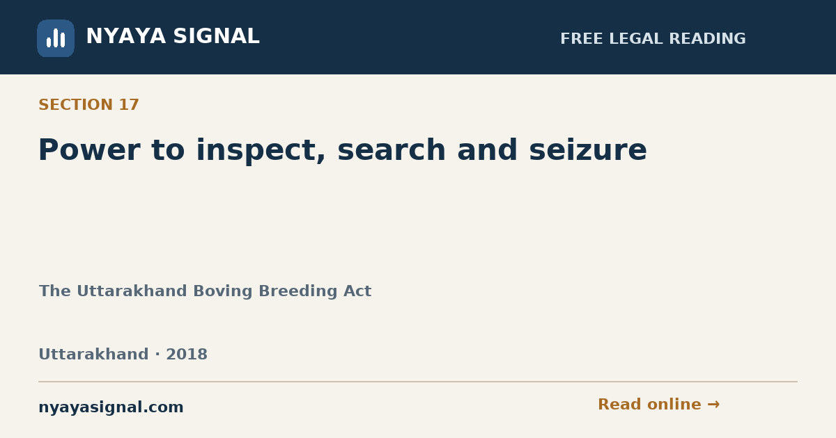 Section 17 — Power to inspect, search and seizure | The Uttarakhand Boving Breeding Act | NYAYA SIGNAL