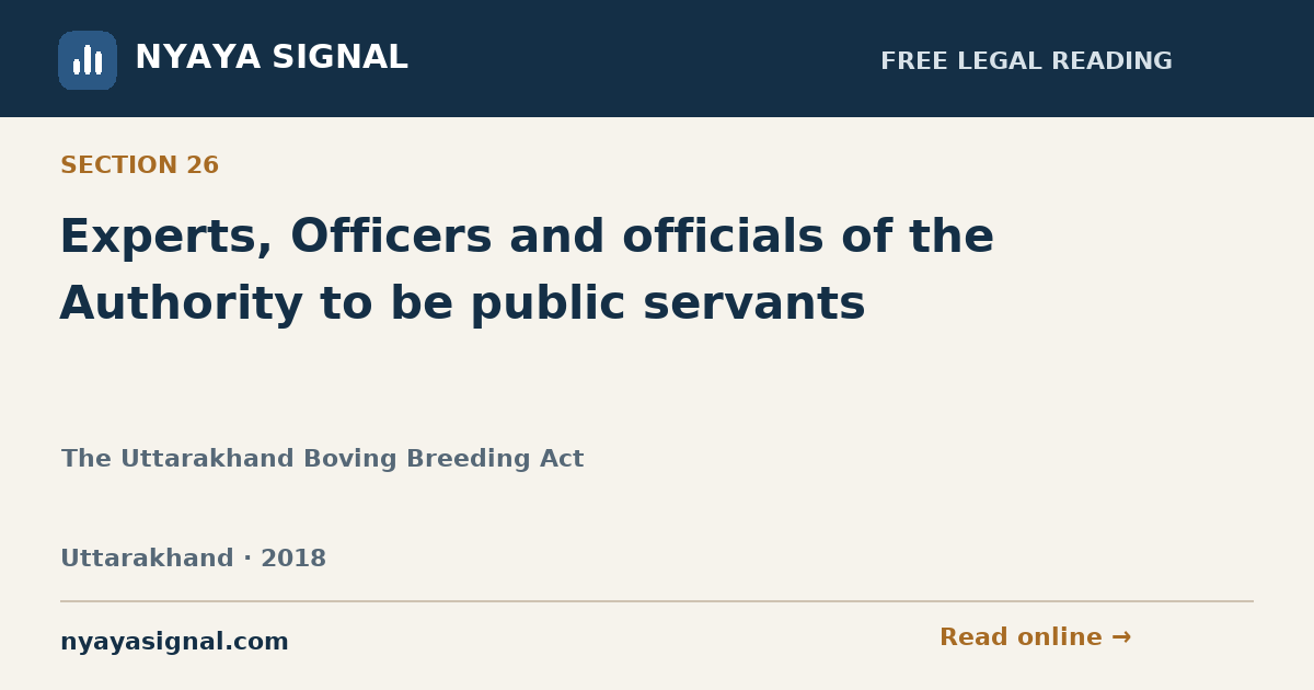 Section 26 — Experts, Officers and officials of the Authority to be public servants | The Uttarakhand Boving Breeding Act | NYAYA SIGNAL