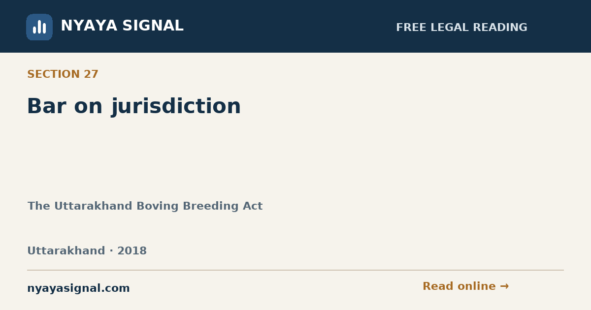 Section 27 — Bar on jurisdiction | The Uttarakhand Boving Breeding Act | NYAYA SIGNAL