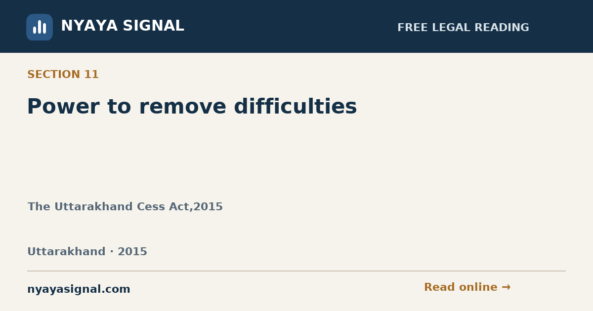 Section 11 — Power to remove difficulties | The Uttarakhand Cess Act,2015 | NYAYA SIGNAL