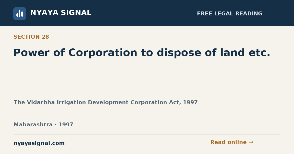 Section 28 — Power of Corporation to dispose of land etc. | The Vidarbha Irrigation Development Corporation Act, 1997 | NYAYA SIGNAL