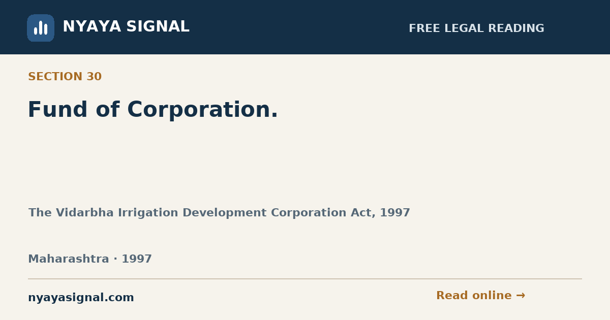 Section 30 — Fund of Corporation. | The Vidarbha Irrigation Development Corporation Act, 1997 | NYAYA SIGNAL