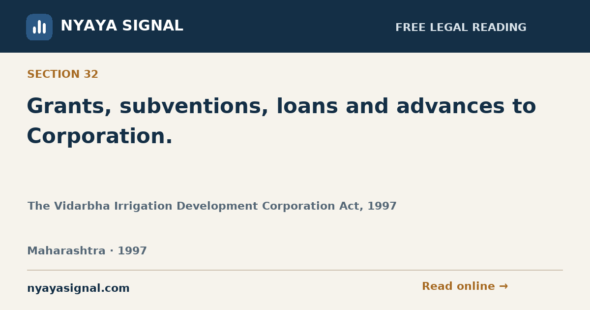 Section 32 — Grants, subventions, loans and advances to Corporation. | The Vidarbha Irrigation Development Corporation Act, 1997 | NYAYA SIGNAL