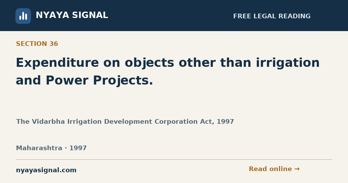 Section 36 — Expenditure on objects other than irrigation and Power Projects. | The Vidarbha Irrigation Development Corporation Act, 1997 | NYAYA SIGNAL