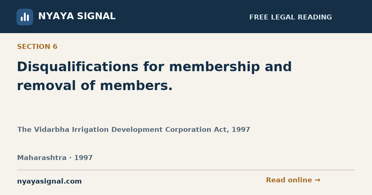 Section 6 — Disqualifications for membership and removal of members. | The Vidarbha Irrigation Development Corporation Act, 1997 | NYAYA SIGNAL